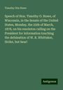 Timothy Otis Howe: Speech of Hon. Timothy O. Howe, of Wisconsin, in the Senate of the United States, Monday, the 25th of March, 1878, on his resoluton calling on the President for information touching the defaleation of W. R. Whittaker, Strike, but hear!, Buch