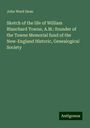 John Ward Dean: Sketch of the life of William Blanchard Towne, A.M.: founder of the Towne Memorial fund of the New-England Historic, Genealogical Society, Buch