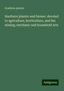 Southern Planter: Southern planter and farmer: devoted to agriculture, horticulture, and the mining, mechanic and household arts, Buch