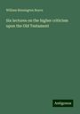 William Binnington Boyce: Six lectures on the higher criticism upon the Old Testament, Buch