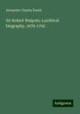 Alexander Charles Ewald: Sir Robert Walpole; a political biography, 1676-1745, Buch