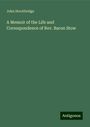 John Stockbridge: A Memoir of the Life and Correspondence of Rev. Baron Stow, Buch