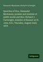 Alexander Mackenzie: Speeches of Hon. Alexander Mackenzie, premier and minister of public works and Hon. Richard J. Cartwright, minister of finance: at St. John, N.B., Thursday, August 22nd, 1878, Buch