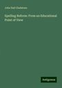 John Hall Gladstone: Spelling Reform: From an Educational Point of View, Buch