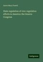 Aaron Macy Powell: State regulation of vice: regulation efforts in America: the Geneva Congress, Buch