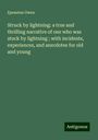 Epenetus Owen: Struck by lightning: a true and thrilling narrative of one who was stuck by lightning ; with incidents, experiences, and anecdotes for old and young, Buch