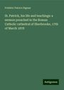 Frédéric Patrice Dignan: St. Patrick, his life and teachings: a sermon preached in the Roman Catholic cathedral of Sherbrooke, 17th of March 1878, Buch