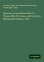 Charles Tupper: Speeches on the address: Hon. Dr. Tupper, Hon. Mr. Jones, and Sir John A. Macdonald, February, 1878, Buch