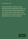 Cyrus Mason Tracy: Standard history of Essex county, Massachusetts, embracing a history of the county from its first settlement to the present time, with a history and description of its towns and cities. The Most historic county of America, Buch