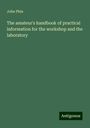 John Phin: The amateur's handbook of practical information for the workshop and the laboratory, Buch