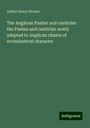 Arthur Henry Brown: The Anglican Psalter and canticles: the Psalms and canticles newly adapted to Anglican chants of ecclesiastical character, Buch