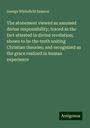 George Whitefield Samson: The atonement viewed as assumed divine responsibility; traced as the fact attested in divine revelation; shown to be the truth uniting Christian theories; and recognized as the grace realized in human experience, Buch