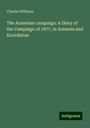 Charles Williams: The Armenian campaign: A Diary of the Campaign of 1877, in Armenia and Koordistan, Buch