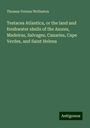 Thomas Vernon Wollaston: Testacea Atlantica, or the land and freshwater shells of the Azores, Madeiras, Salvages, Canaries, Cape Verdes, and Saint Helena, Buch