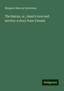 Margaret Murray Robertson: The Bairns, or, Janet's love and service: a story from Canada, Buch