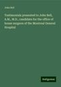 John Bell: Testimonials presented to John Bell, A.M., M.D., candidate for the office of house surgeon of the Montreal General Hospital, Buch