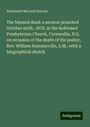 Alexander McLeod Stavely: The blessed dead: a sermon preached October sixth, 1878, in the Reformed Presbyterian Church, Cornwallis, N.S. on occasion of the death of the pastor, Rev. William Sommerville, A.M.: with a biographical sketch, Buch