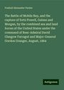 Foxhall Alexander Parker: The Battle of Mobile Bay, and the capture of forts Powell, Gaines and Morgan, by the combined sea and land forces of the United States under the command of Rear-Admiral David Glasgow Farragut and Major-General Gordon Granger, August, 1864, Buch