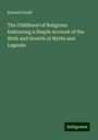 Edward Clodd: The Childhood of Religions: Embracing a Simple Account of the Birth and Growth of Myths and Legends, Buch