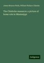 James Monroe Wells: The Chisholm massacre: a picture of home rule in Mississippi, Buch