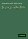 North Carolina: The code of civil procedure of North Carolina: with notes and decisions, Buch