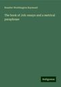 Rossiter Worthington Raymond: The book of Job: essays and a metrical paraphrase, Buch