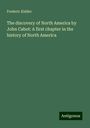 Frederic Kidder: The discovery of North America by John Cabot: A first chapter in the history of North America, Buch