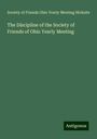 Society of Friends Ohio Yearly Meeting Hicksite: The Discipline of the Society of Friends of Ohio Yearly Meeting, Buch