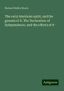 Richard Salter Storrs: The early American spirit, and the genesis of it. The Declaration of Independence, and the effects of it, Buch