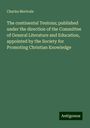 Charles Merivale: The continental Teutons; published under the direction of the Committee of General Literature and Education, appointed by the Society for Promoting Christian Knowledge, Buch