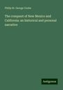 Philip St. George Cooke: The conquest of New Mexico and California: an historical and personal narrative, Buch