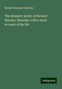 Richard Brinsley Sheridan: The dramatic works of Richard Brinsley Sheridan: with a short account of his life, Buch