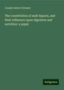 Joseph James Coleman: The constitution of malt liquors, and their influence upon digestion and nutrition: a paper, Buch