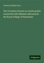 Frederick William Pavy: The Croonian lectures on certain points connected with diabetes: delivered at the Royal College of Physicians, Buch