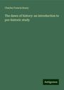 Charles Francis Keary: The dawn of history: an introduction to pre-historic study, Buch