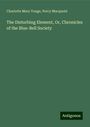 Charlotte Mary Yonge: The Disturbing Element, Or, Chronicles of the Blue-Bell Society, Buch