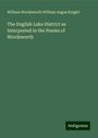 William Wordsworth William Angus Knight: The English Lake District as Interpreted in the Poems of Wordsworth, Buch