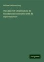 William Rathbone Greg: The creed of Christendom: its foundations contrasted with its superstructure, Buch