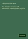 Charles Darwin: The effects of cross and self fertilisation in the vegetable kingdom, Buch