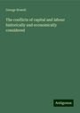 George Howell: The conflicts of capital and labour historically and economically considered, Buch