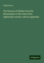 Philip Dwyer: The Diocese of Killaloe from the Reformation to the close of the eighteenth century: with an appendix, Buch