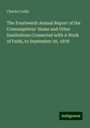 Charles Cullis: The Fourteenth Annual Report of the Consumptives' Home and Other Institutions Connected with A Work of Faith, to September 30, 1878, Buch