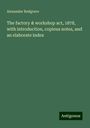 Alexander Redgrave: The factory & workshop act, 1878, with introduction, copious notes, and an elaborate index, Buch