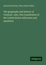 Samuel Read Hall: The geography and history of Vermont ; also, The Constitution of the United States with notes and questions, Buch