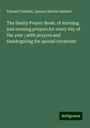 Edward Gabbett: The family Prayer-Book: of morning and evening prayers for every day of the year ; with prayers and thanksgiving for special occasions, Buch