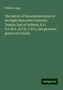 William Leggo: The history of the administration of the Right Honorable Frederick Temple, Earl of Dufferin, K.P., G.C.M.G., K.C.B., F.R.S., late governor general of Canada, Buch