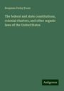 Benjamin Perley Poore: The federal and state constitutions, colonial charters, and other organic laws of the United States, Buch