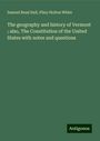 Samuel Read Hall: The geography and history of Vermont ; also, The Constitution of the United States with notes and questions, Buch