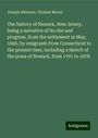 Joseph Atkinson: The history of Newark, New Jersey, being a narrative of its rise and progress, from the settlement in May, 1666, by emigrants from Connecticut to the present time, including a sketch of the press of Newark, from 1791 to 1878, Buch