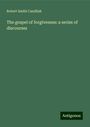 Robert Smith Candlish: The gospel of forgiveness: a series of discourses, Buch